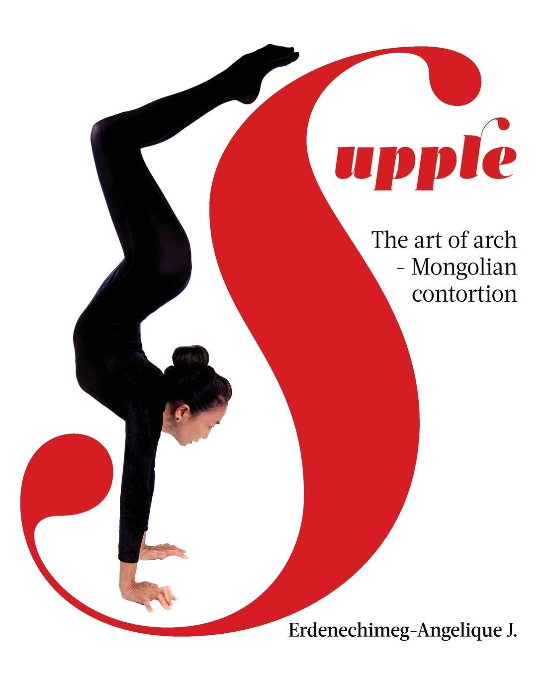 Cover: 9781662911286 | Supple | The art of arch - Mongolian contortion | J. | Taschenbuch