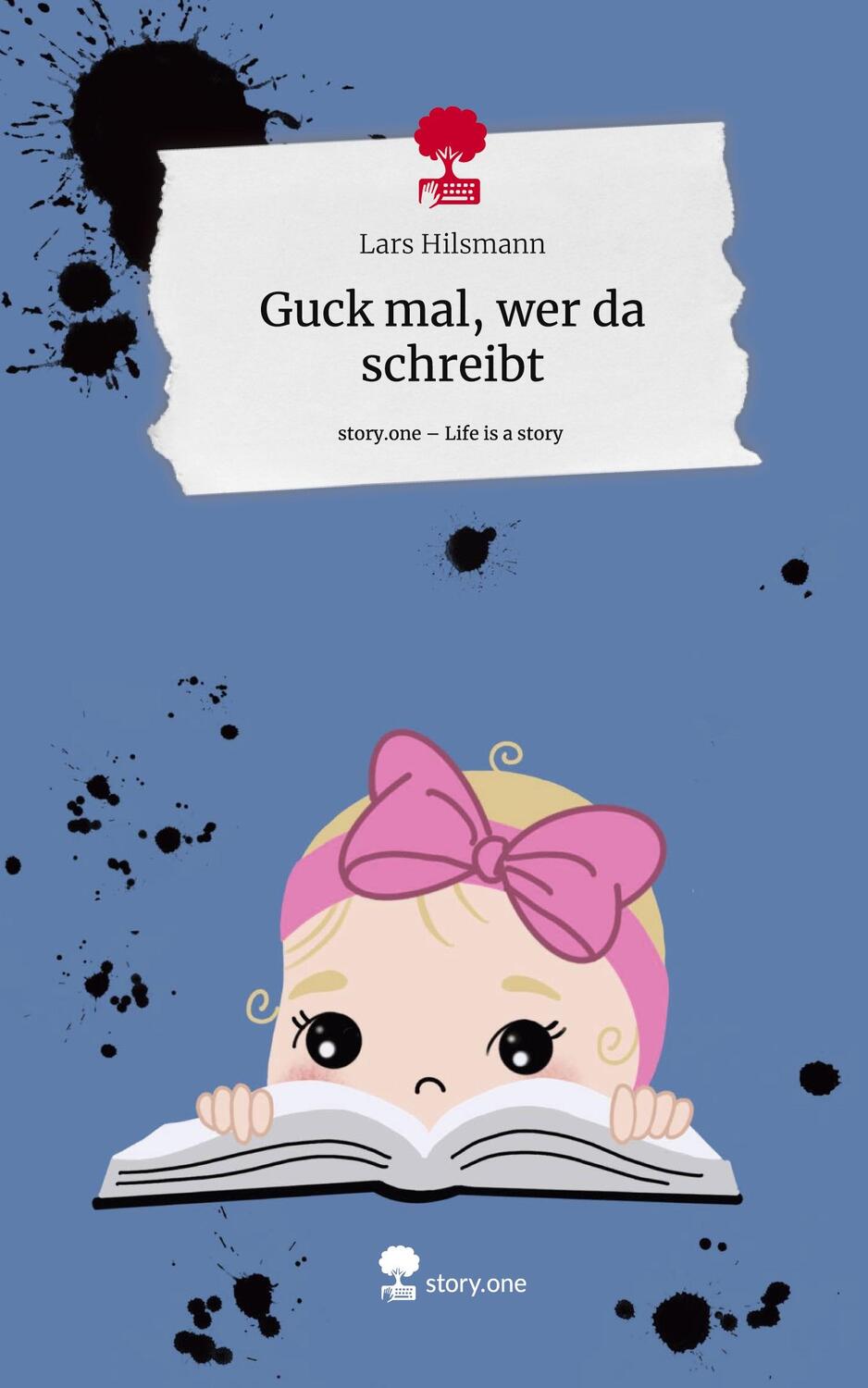 Cover: 9783710863066 | Guck mal, wer da schreibt. Life is a Story - story.one | Lars Hilsmann