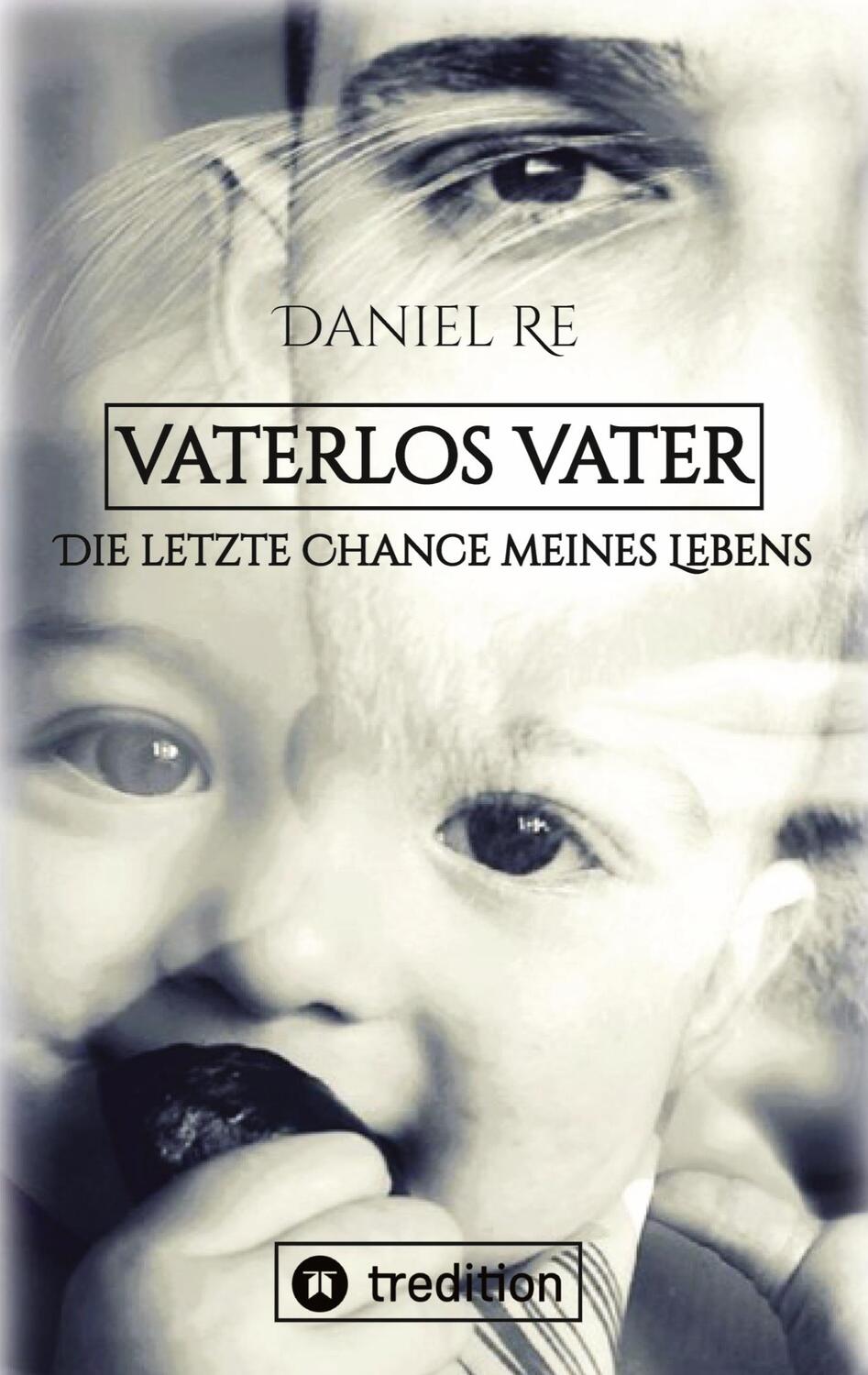 Cover: 9783347839205 | Vaterlos Vater | Die letzte Chance meines Lebens | Daniel Re | Buch