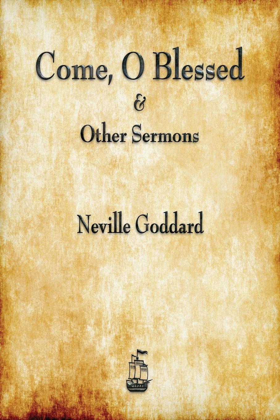 Cover: 9781603867450 | Come, O Blessed &amp; Other Sermons | Neville Goddard | Taschenbuch | 2017