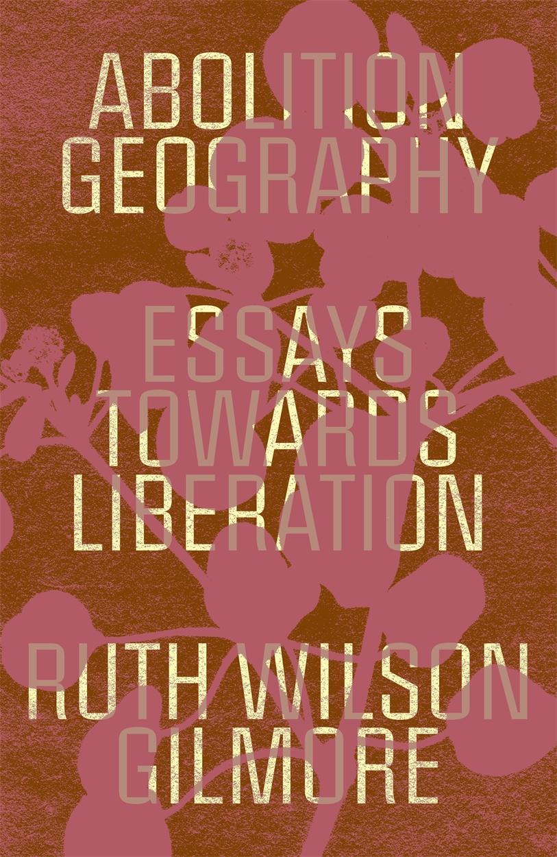 Cover: 9781839761706 | Abolition Geography | Essays Towards Liberation | Ruth Wilson Gilmore