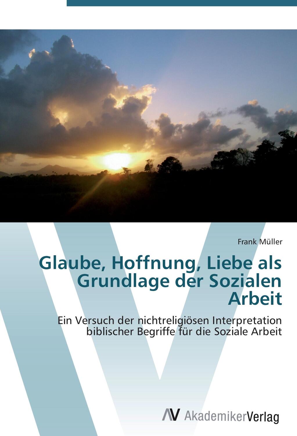 Cover: 9783639440461 | Glaube, Hoffnung, Liebe als Grundlage der Sozialen Arbeit | Müller