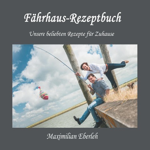 Cover: 9783732333233 | Fährhaus-Rezeptbuch | Unsere beliebten Rezepte für Zuhause | Eberleh