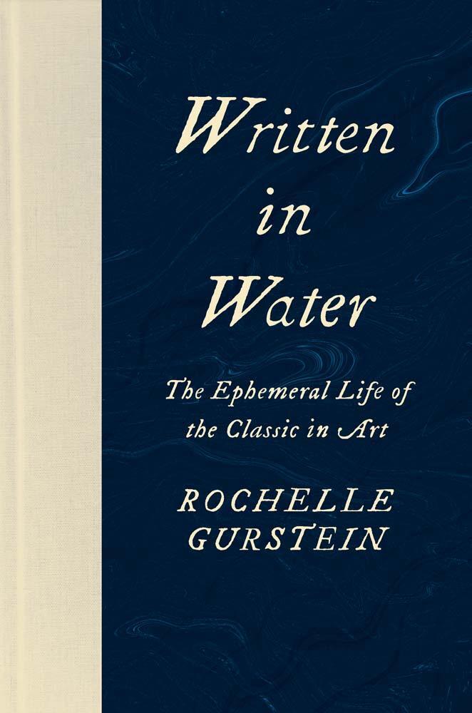 Cover: 9780300215489 | Written in Water | The Ephemeral Life of the Classic in Art | Gurstein