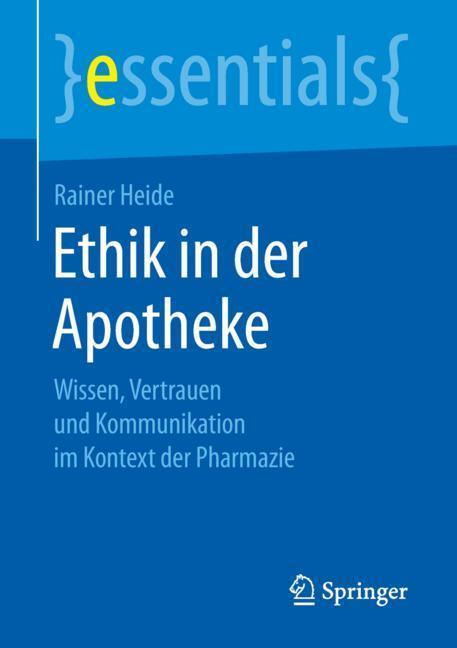 Cover: 9783658264833 | Ethik in der Apotheke | Rainer Heide | Taschenbuch | essentials | 2019