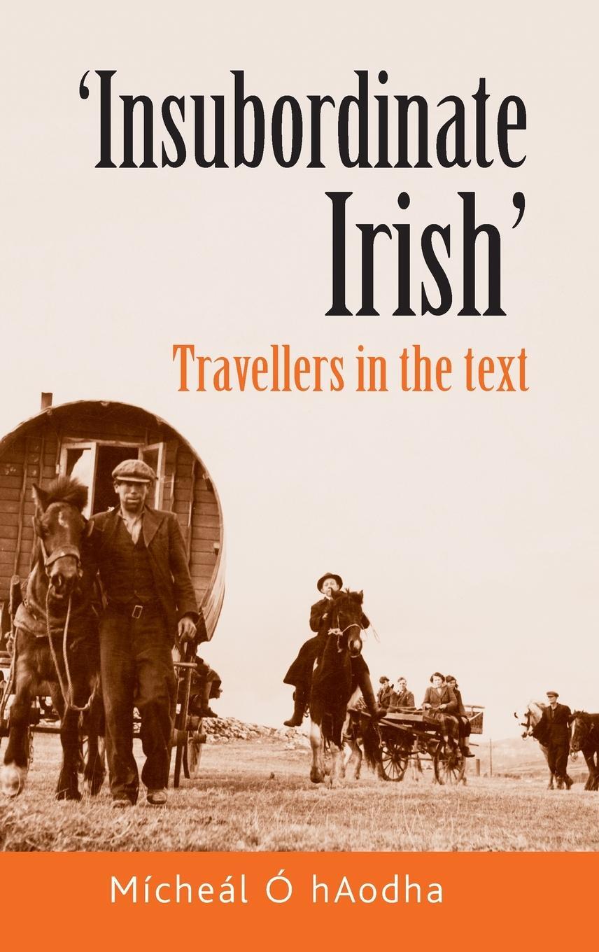 Cover: 9780719083044 | 'Insubordinate Irish' | Travellers in the text | Michael O' Haodha