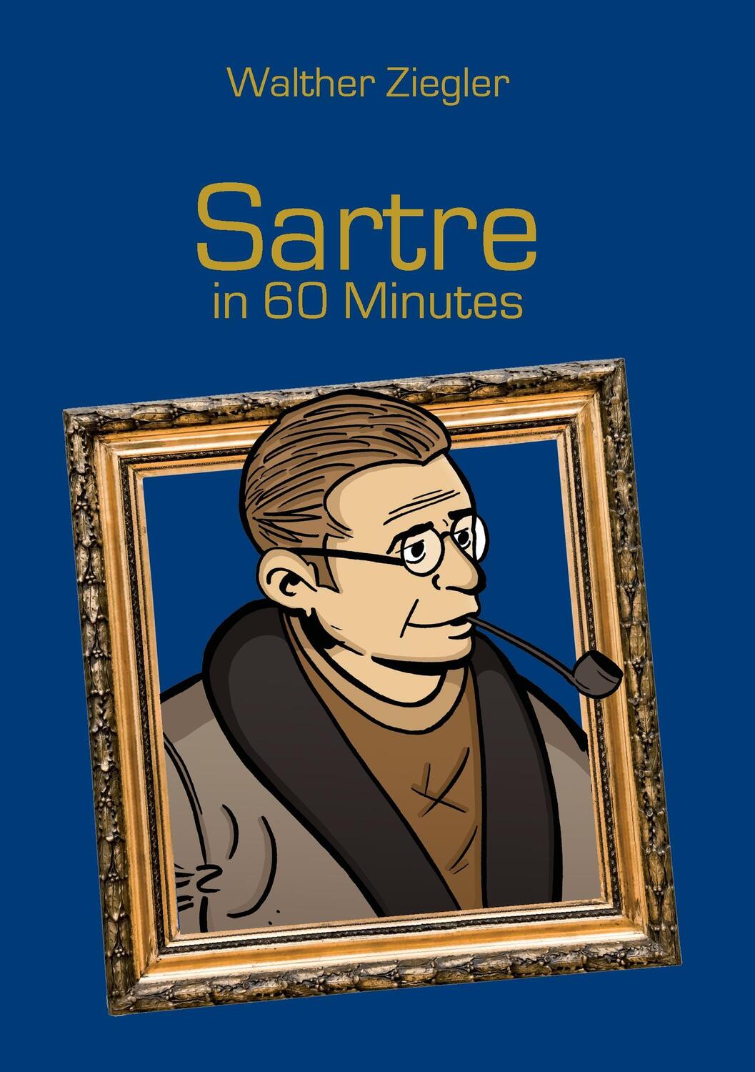 Cover: 9783741227721 | Sartre in 60 Minutes | Great Thinkers in 60 Minutes | Walther Ziegler
