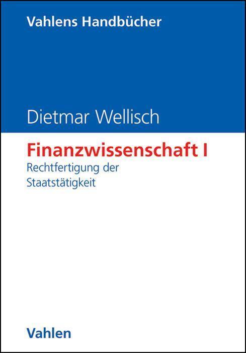 Cover: 9783800625000 | Finanzwissenschaft 1 | Rechtfertigung der Staatstätigkeit | Wellisch