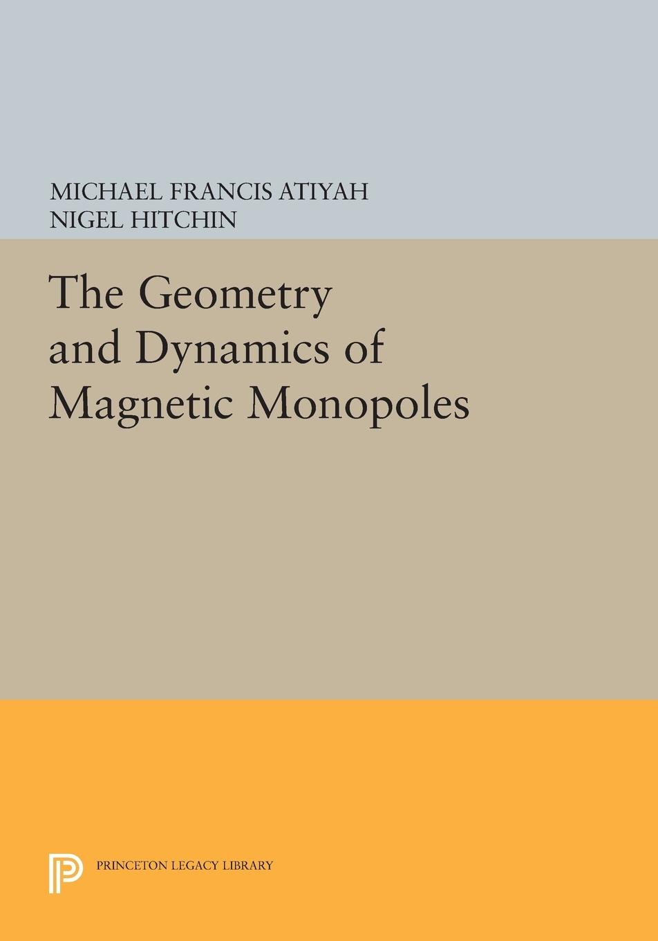 Cover: 9780691604114 | The Geometry and Dynamics of Magnetic Monopoles | Atiyah (u. a.)