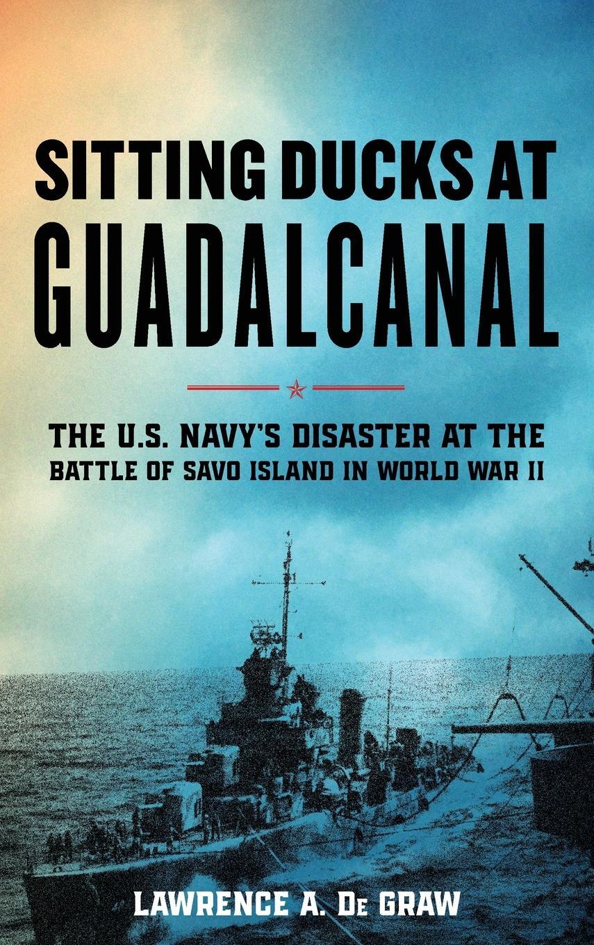 Cover: 9780811773836 | Sitting Ducks at Guadalcanal | Lawrence A. de Graw | Buch | Englisch