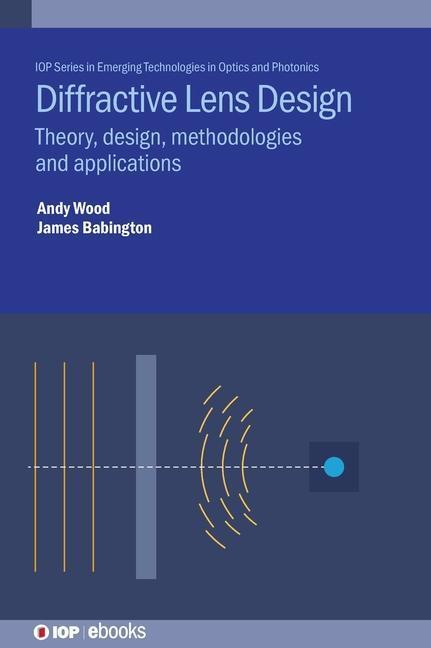 Cover: 9780750332934 | Diffractive Lens Design | Andrew Wood (u. a.) | Buch | Gebunden | 2023