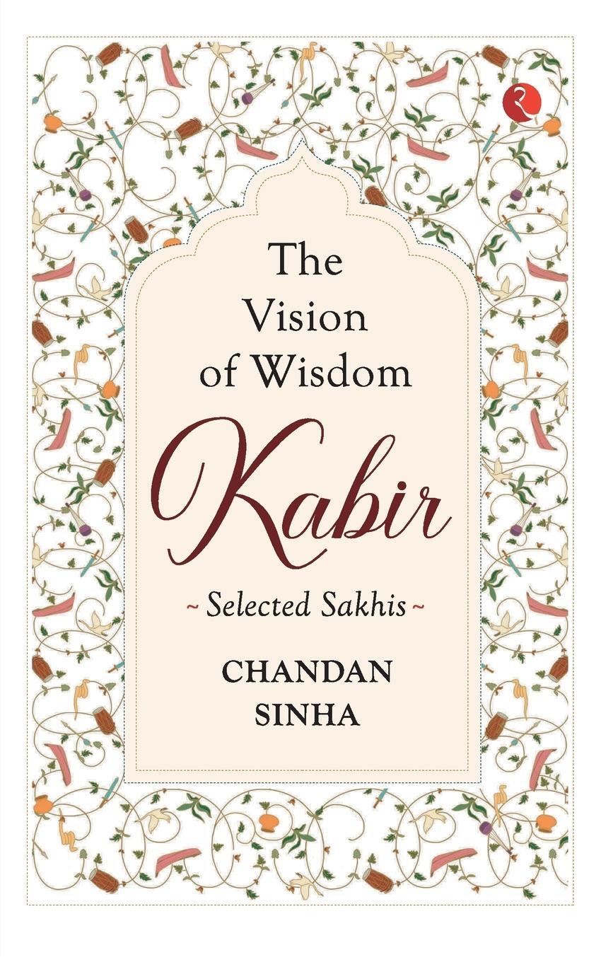 Cover: 9789389967739 | Kabir The Vision Of Wisdom | Chandan Sinha | Taschenbuch | Paperback
