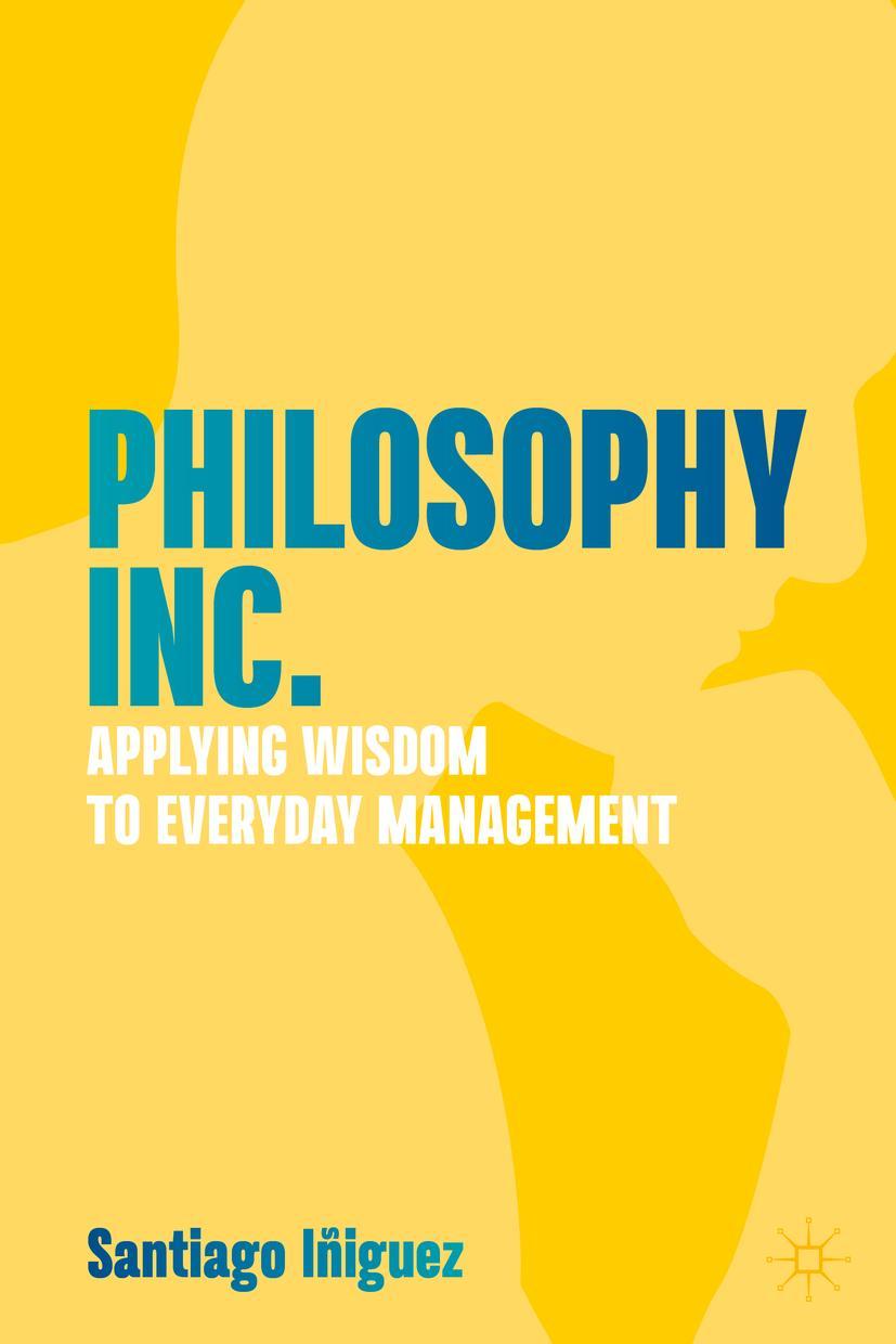 Cover: 9783031204821 | Philosophy Inc. | Applying Wisdom to Everyday Management | Iñiguez