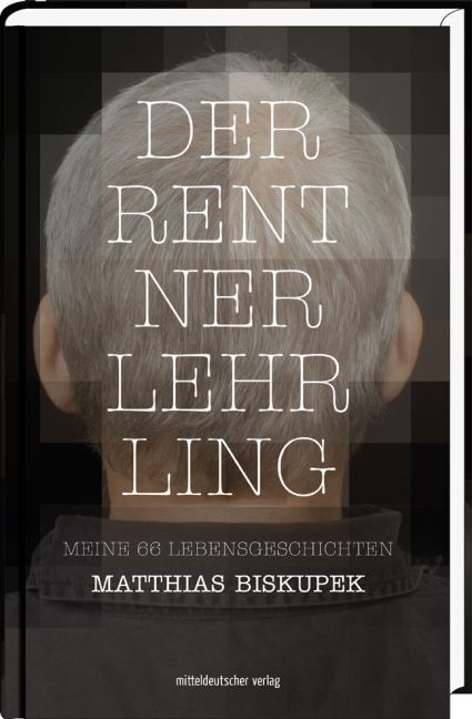 Cover: 9783954625383 | Der Rentnerlehrling | Meine 66 Lebensgeschichten | Biskupek (u. a.)