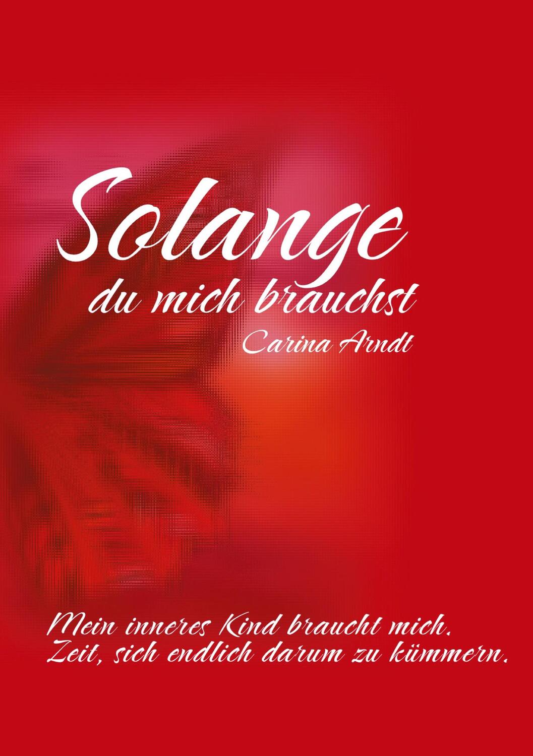 Cover: 9783758303128 | Solange du mich brauchst | Carina Arndt | Taschenbuch | Paperback
