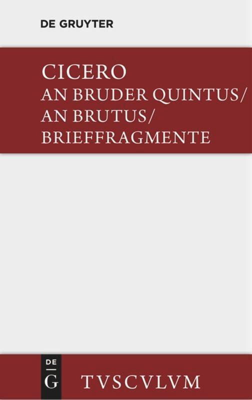 Cover: 9783110357790 | An Bruder Quintus. An Brutus. Brieffragmente / Epistulae ad Quintum...