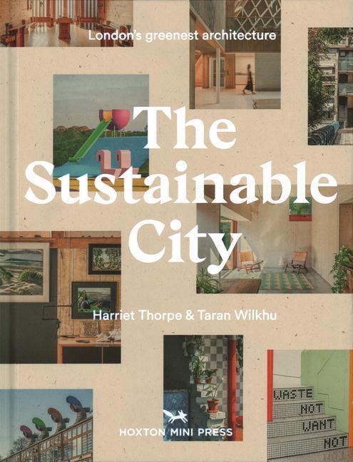 Cover: 9781914314186 | The Sustainable City | London's Greenest Architecture | Thorpe (u. a.)
