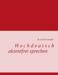 Cover: 9783732255160 | Hochdeutsch akzentfrei Sprechen | Arnold Grunwald | Taschenbuch