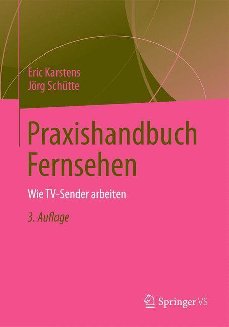 Cover: 9783658001131 | Praxishandbuch Fernsehen | Wie TV-Sender arbeiten | Karstens (u. a.)