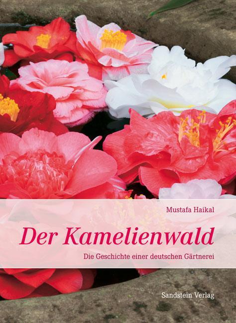 Cover: 9783942422178 | Der Kamelienwald | Die Geschichte einer deutschen Gärtnerei | Haikal