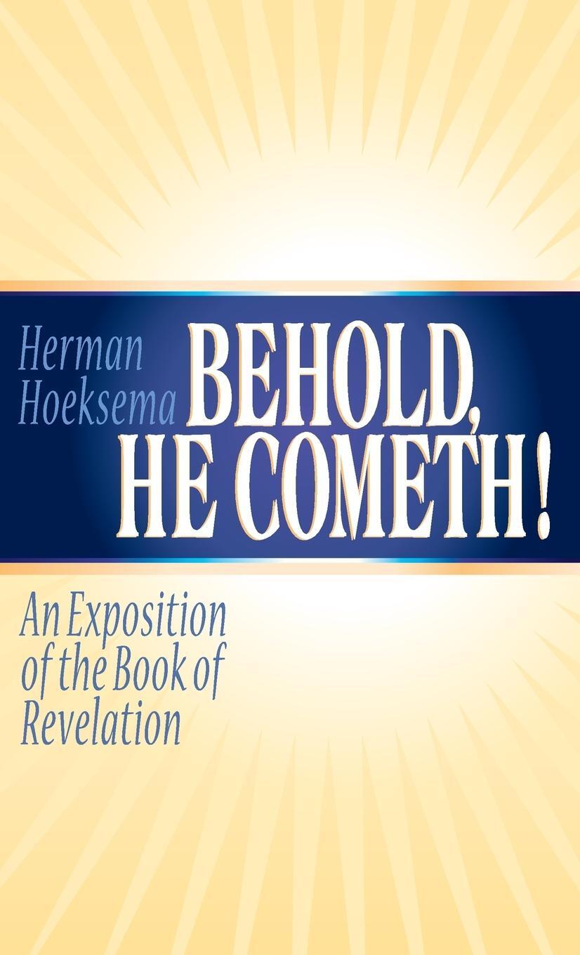 Cover: 9781944555450 | Behold, He Cometh | An Exposition of the Book of Revelation | Hoeksema