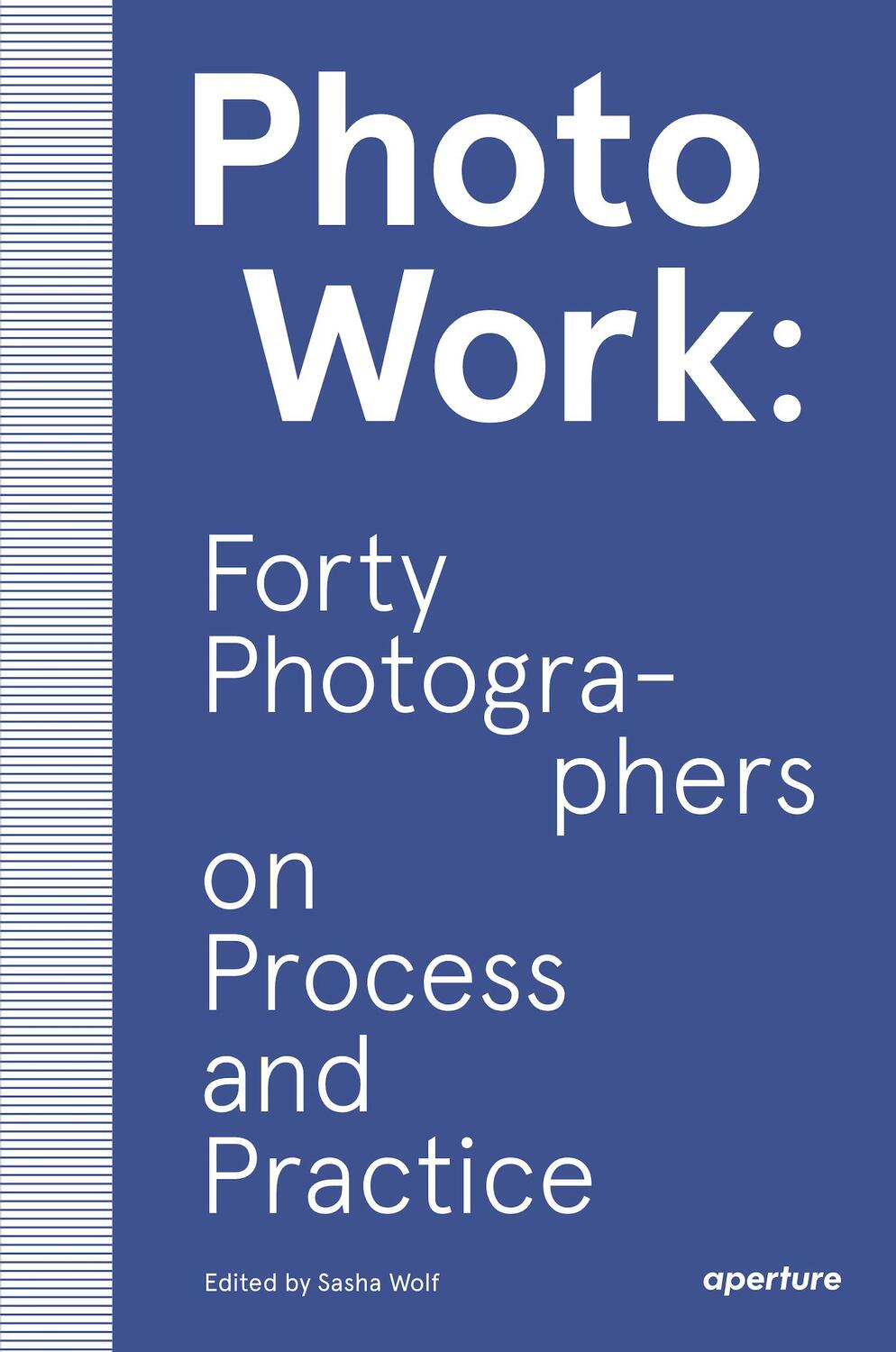 Cover: 9781597114592 | Photowork: Forty Photographers on Process and Practice | Sasha Wolf
