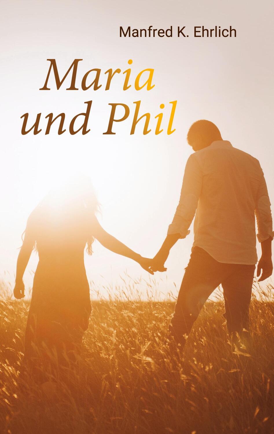 Cover: 9783756823888 | Maria und Phil | Roman | Manfred K. Ehrlich | Taschenbuch | Paperback