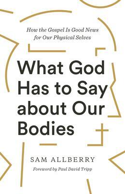Cover: 9781433570155 | What God Has to Say about Our Bodies | Sam Allberry | Taschenbuch