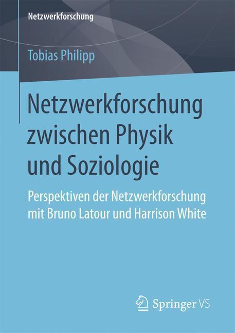 Cover: 9783658176860 | Netzwerkforschung zwischen Physik und Soziologie | Tobias Philipp
