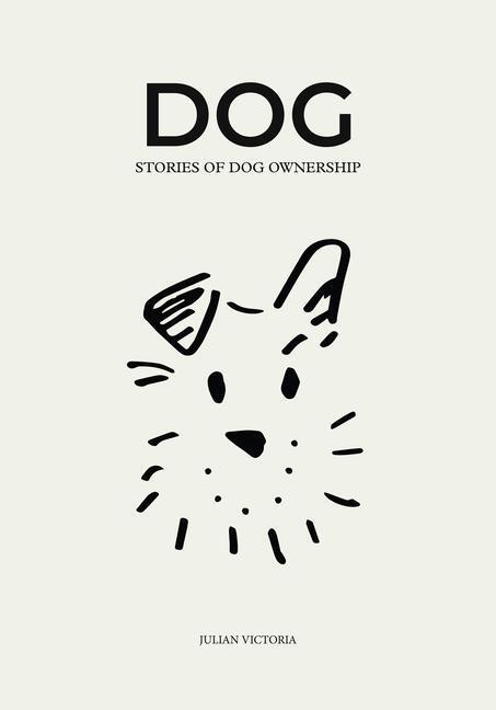 Cover: 9781784884413 | DOG | Stories of Dog Ownership | Julian Victoria (u. a.) | Buch | 2022