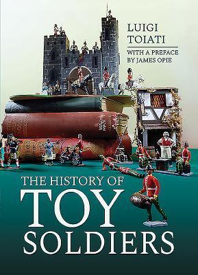 Cover: 9781473897298 | The History of Toy Soldiers | Luigi Toiati | Buch | Gebunden | 2019