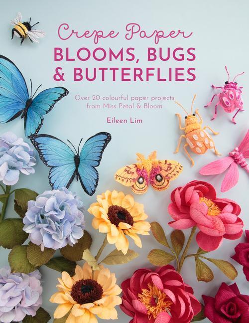 Cover: 9781446309179 | Crepe Paper Blooms, Bugs and Butterflies: Over 20 Colourful Paper...