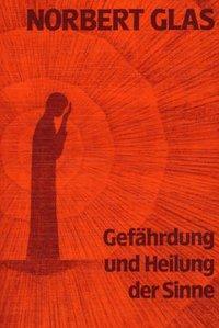 Cover: 9783880691605 | Gefährdung und Heilung der Sinne | Norbert Glas | Buch | Deutsch