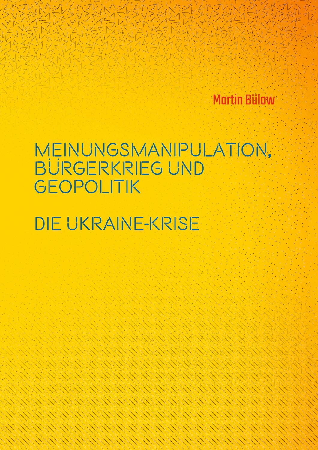 Cover: 9783752671827 | Meinungsmanipulation, Bürgerkrieg und Geopolitik | Die Ukraine-Krise