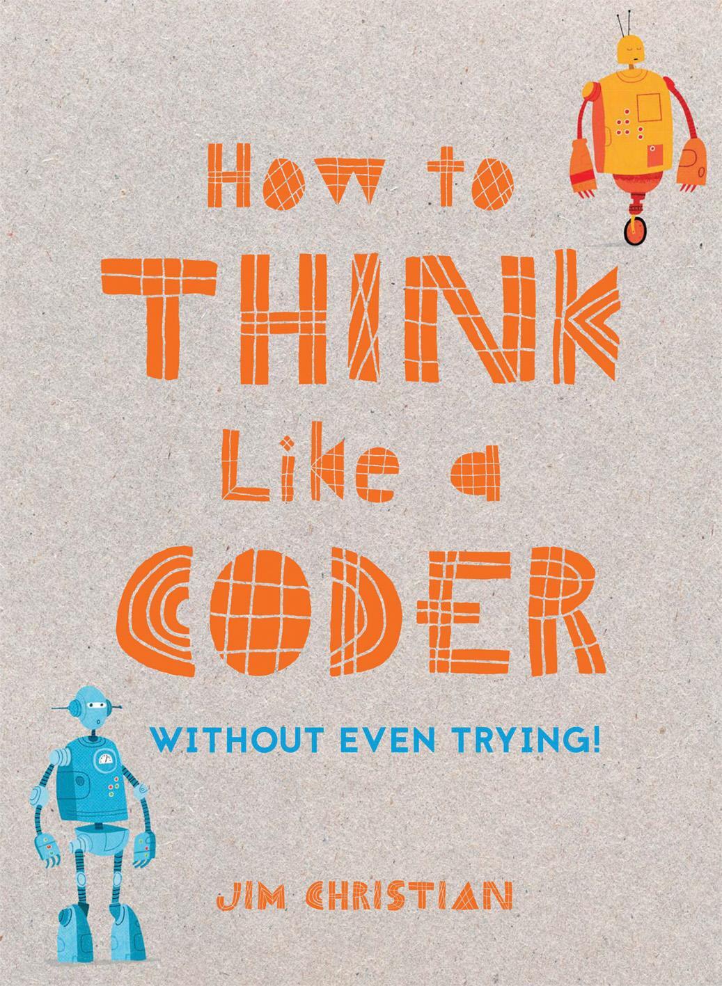 Cover: 9781849944458 | How to Think Like a Coder | Without Even Trying | Jim Christian | Buch