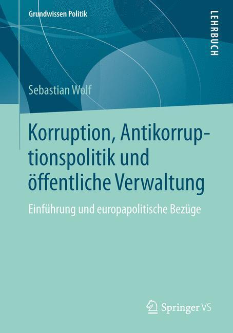 Cover: 9783658041076 | Korruption, Antikorruptionspolitik und öffentliche Verwaltung | Wolf