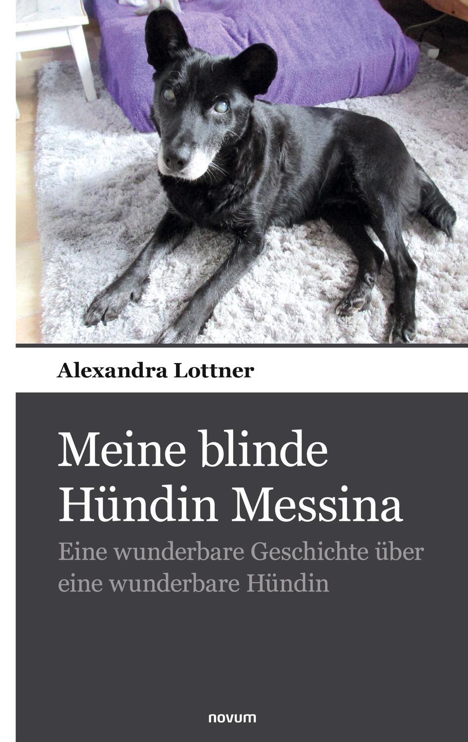Cover: 9783990106815 | Meine blinde Hündin Messina | Alexandra Lottner | Taschenbuch | 270 S.