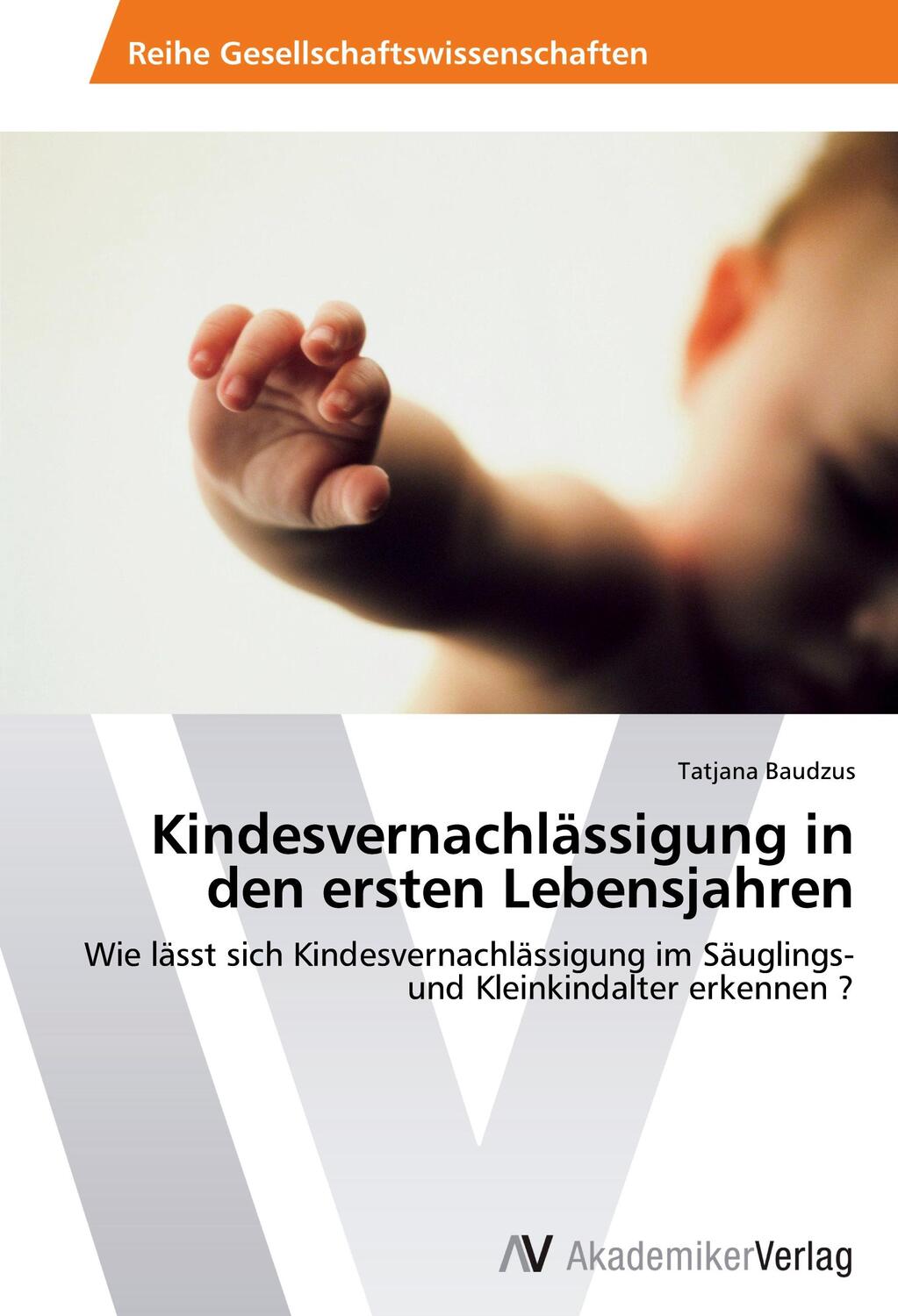 Cover: 9783639391305 | Kindesvernachlässigung in den ersten Lebensjahren | Tatjana Baudzus
