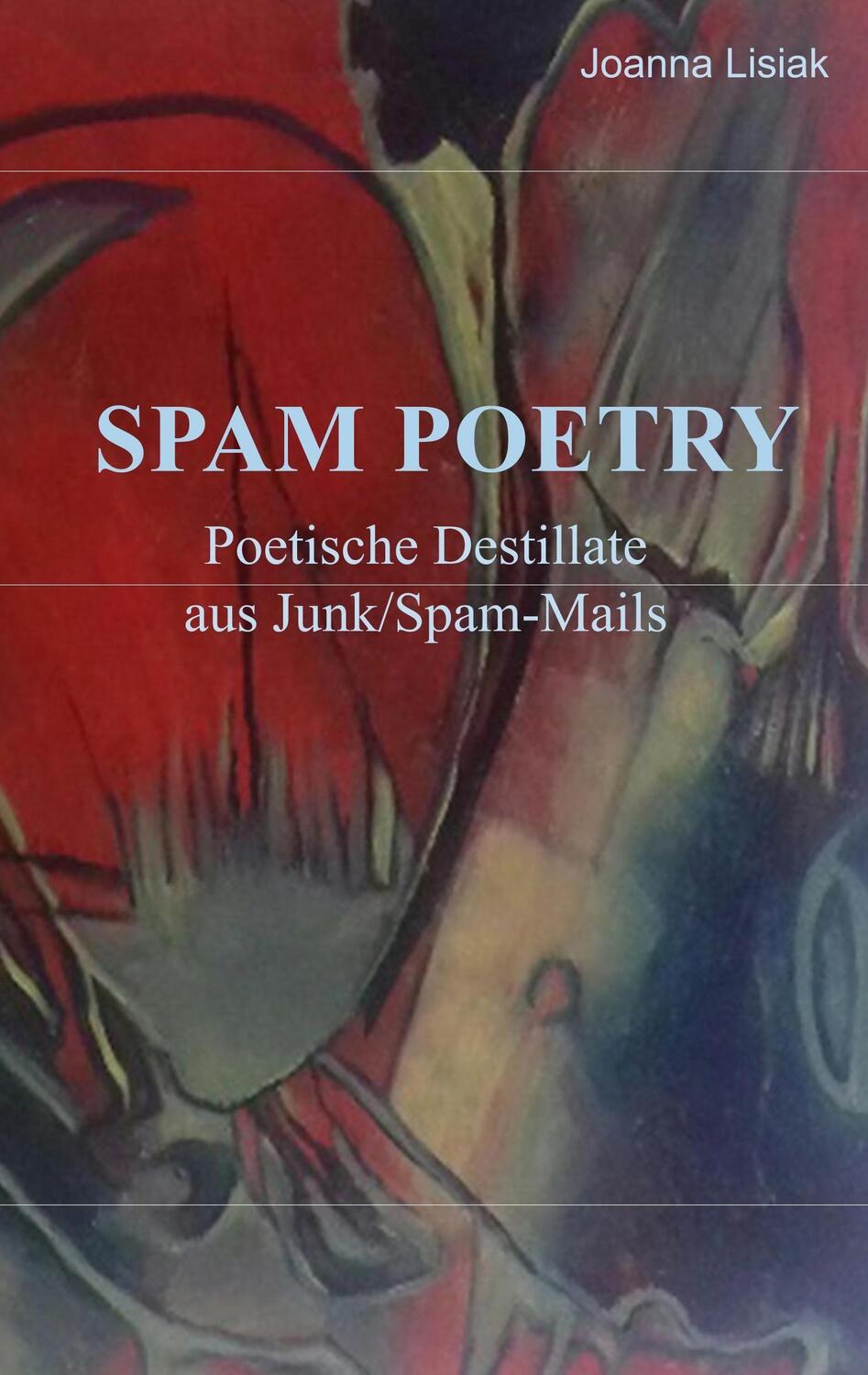 Cover: 9783746099866 | Spam-Poetry | Poetische Destillate aus Junk/Spam-Mails | Joanna Lisiak