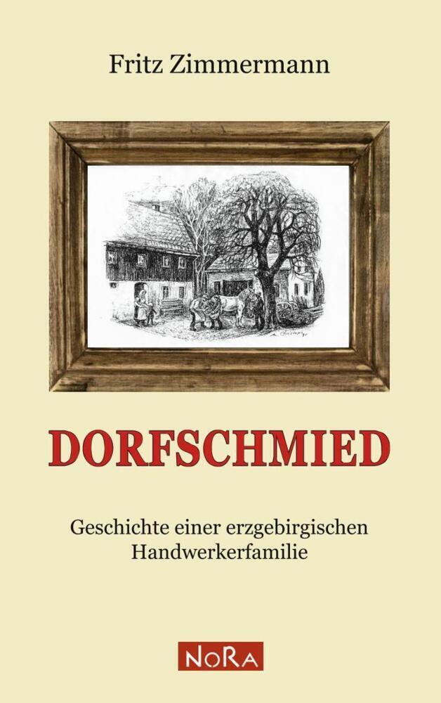 Cover: 9783865573995 | Dorfschmied | Geschichte einer erzgebirgischen Handwerkerfamilie