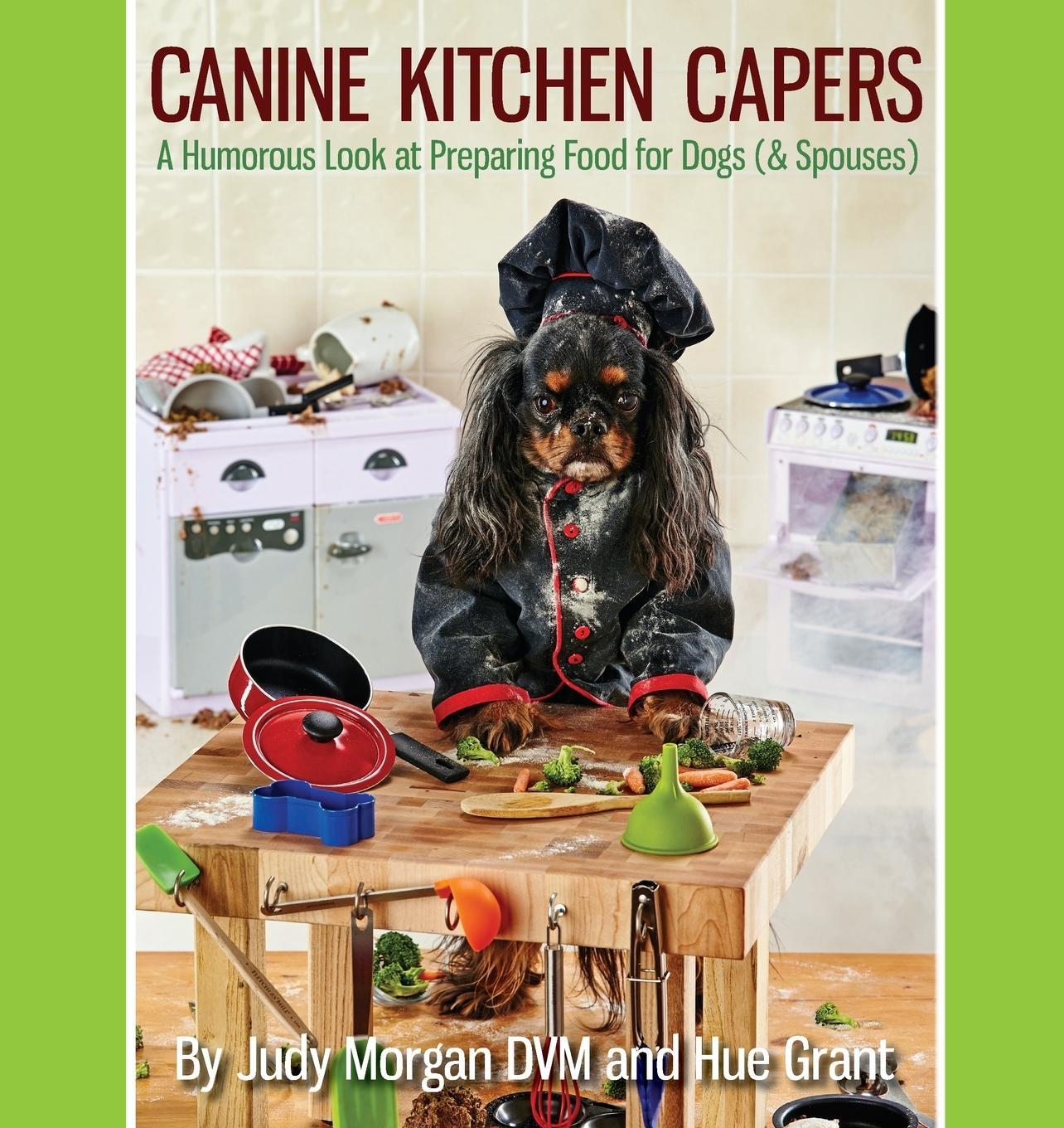 Cover: 9780997250107 | Canine Kitchen Capers | Judy Morgan DVM | Taschenbuch | Paperback