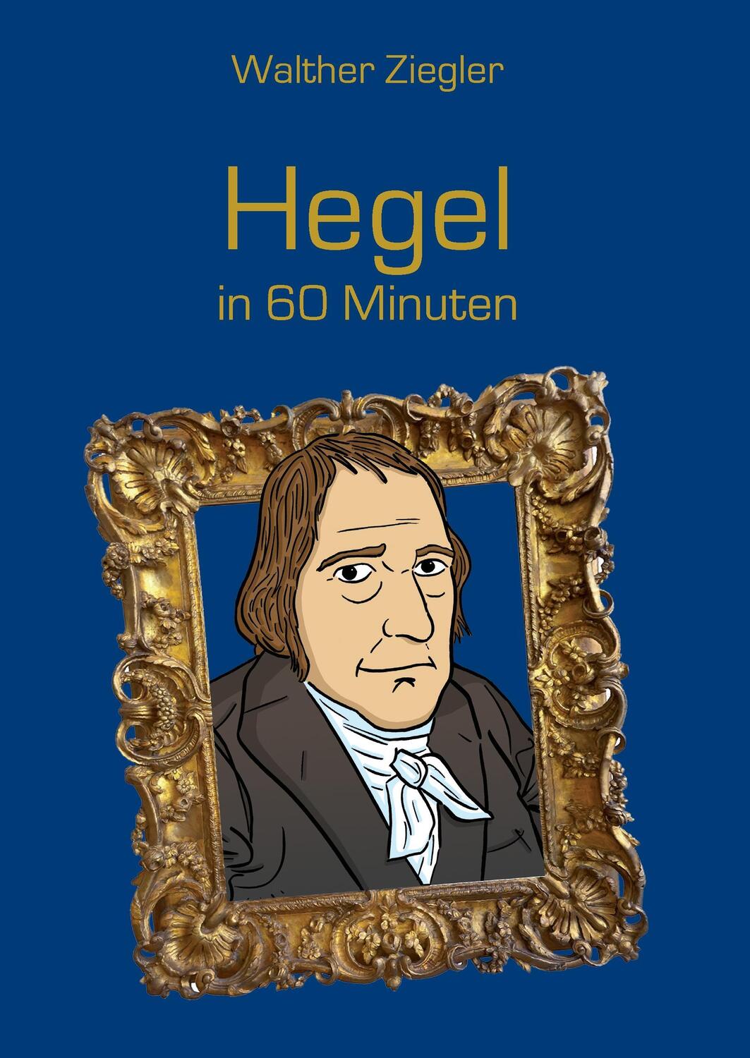 Cover: 9783738610581 | Hegel in 60 Minuten | Walther Ziegler | Buch | 128 S. | Deutsch | 2015