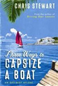Cover: 9780956003843 | Three Ways to Capsize a Boat | An Optimist Afloat | Chris Stewart