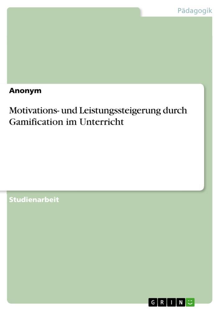 Cover: 9783668761346 | Motivations- und Leistungssteigerung durch Gamification im Unterricht