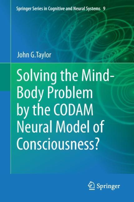 Cover: 9789400776449 | Solving the Mind-Body Problem by the CODAM Neural Model of...