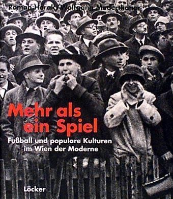 Cover: 9783854092766 | Mehr als ein Spiel | Fußball und populare Kulturen im Wien der Moderne