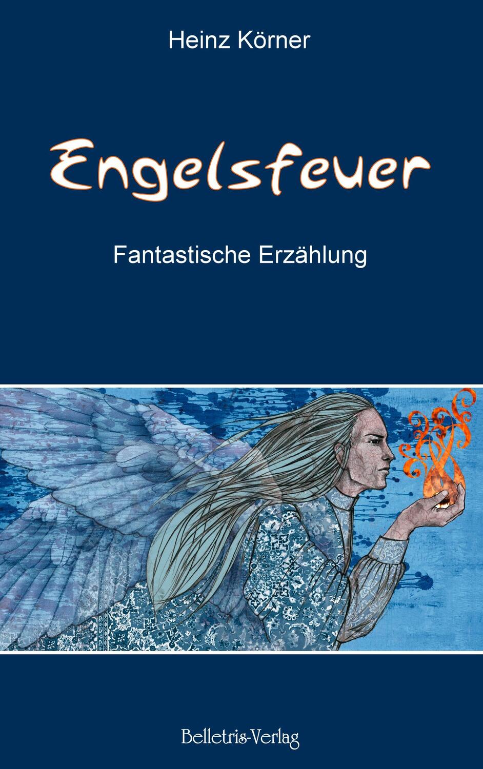 Cover: 9783940808028 | Engelsfeuer | Fantastische Erzählung | Heinz Körner | Taschenbuch