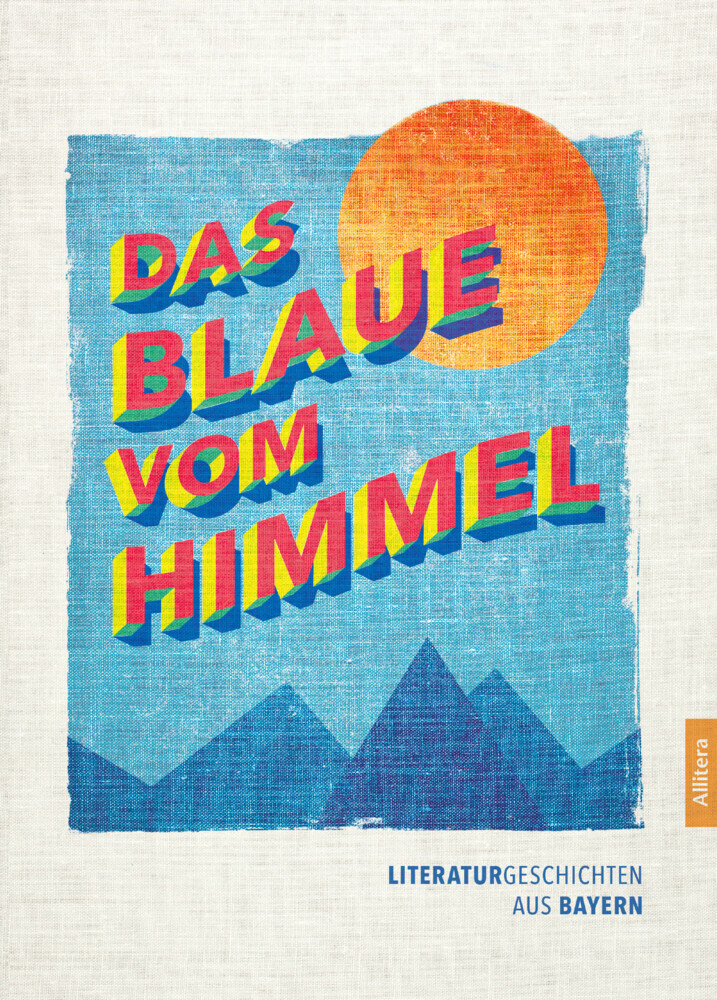 Cover: 9783962332051 | Das Blaue vom Himmel | Literaturgeschichten aus Bayern | Czoik (u. a.)