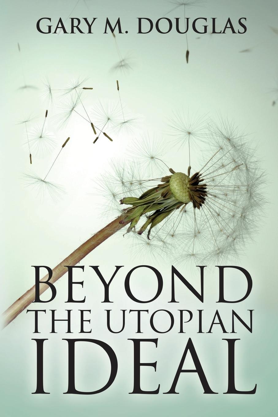 Cover: 9781939261465 | Beyond the Utopian Ideal | Gary M. Douglas | Taschenbuch | Paperback