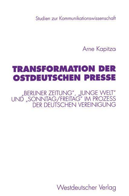 Cover: 9783531130101 | Transformation der ostdeutschen Presse | Arne Kapitza | Taschenbuch